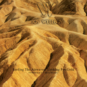 Joy Wellboy • ‘Surfing The Airwaves, Looking For Gold’